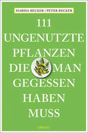 Becker |  111 ungenutzte Pflanzen, die man gegessen haben muss | Buch |  Sack Fachmedien