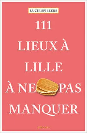 Spileers |  111 Lieux à Lille à ne pas manquer | Buch |  Sack Fachmedien