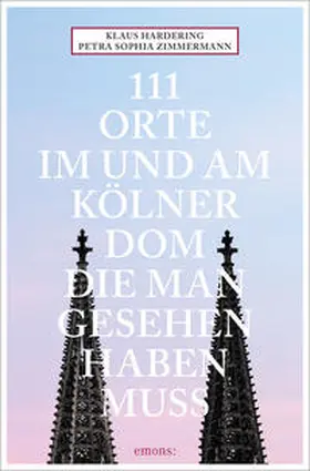 Zimmermann / Hardering |  111 Orte im und am Kölner Dom, die man gesehen haben muss | Buch |  Sack Fachmedien