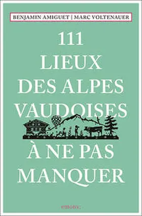 Voltenauer / Amiguet |  111 Lieux des Alpes vaudoises à ne pas manquer | Buch |  Sack Fachmedien