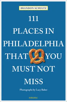 Schultz |  111 Places in Philadelphia That You Must Not Miss | Buch |  Sack Fachmedien