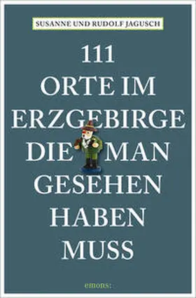 Jagusch |  111 Orte im Erzgebirge, die man gesehen haben muss | Buch |  Sack Fachmedien