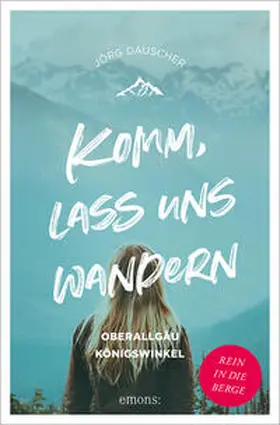 Dauscher |  Komm, lass uns wandern. Oberallgäu und Königswinkel | Buch |  Sack Fachmedien