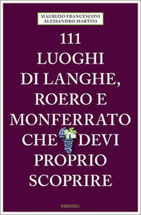 Francesconi / Martini |  111 luoghi di Langhe, Roero e Monferrato che devi proprio scoprire | Buch |  Sack Fachmedien