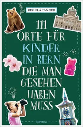 Tanner |  111 Orte für Kinder in Bern, die man gesehen haben muss | Buch |  Sack Fachmedien