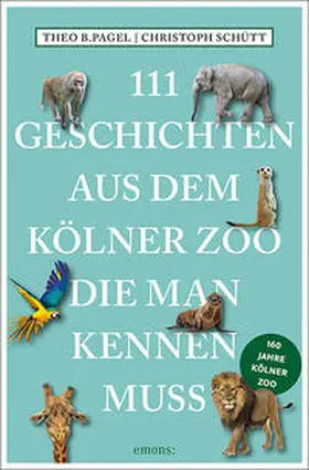 Pagel / Schütt |  111 Geschichten aus dem Kölner Zoo, die man kennen muss | Buch |  Sack Fachmedien