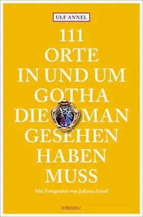 Annel |  111 Orte in und um Gotha, die man gesehen haben muss | Buch |  Sack Fachmedien