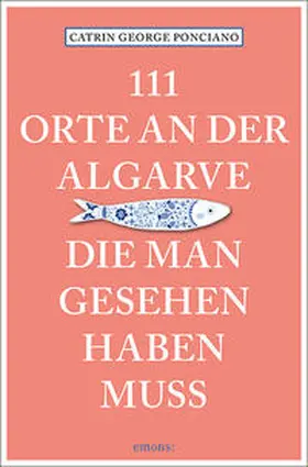 George Ponciano |  111 Orte an der Algarve, die man gesehen haben muss | Buch |  Sack Fachmedien