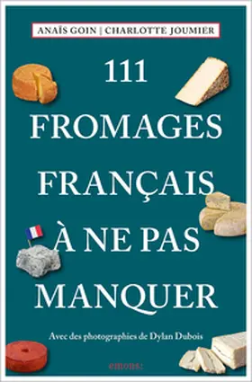 Goin / Joumier |  111 Fromages français à ne pas manquer | Buch |  Sack Fachmedien