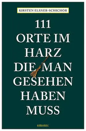 Elsner-Schichor |  111 Orte im Harz, die man gesehen haben muss | Buch |  Sack Fachmedien