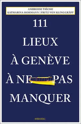Hohmann / von Klinggräff / Tièche |  111 Lieux à Genève à ne pas manquer | Buch |  Sack Fachmedien