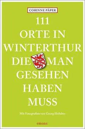 Päper |  111 Orte in Winterthur, die man gesehen haben muss | Buch |  Sack Fachmedien