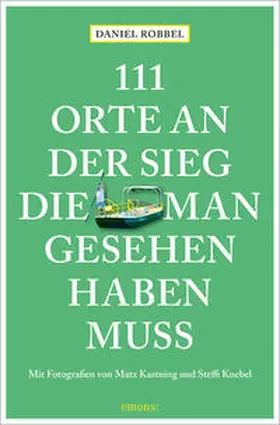 Robbel |  111 Orte an der Sieg, die man gesehen haben muss | Buch |  Sack Fachmedien