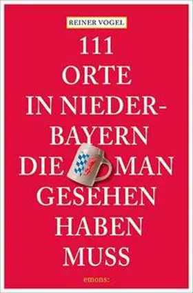 Vogel |  111 Orte in Niederbayern, die man gesehen haben muss | Buch |  Sack Fachmedien