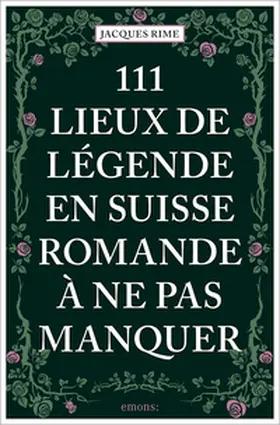 Rime |  111 Lieux de légende en Suisse romande à ne pas manquer | Buch |  Sack Fachmedien