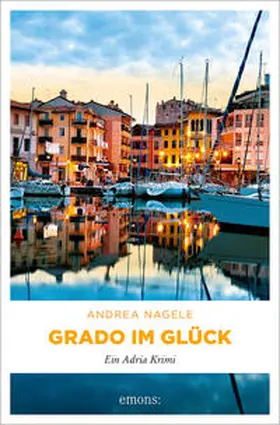 Nagele | Grado im Glück | Buch | 978-3-7408-2229-3 | www2.sack.de