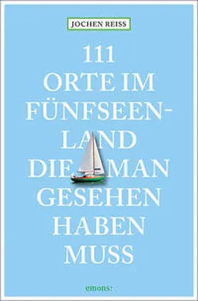 Reiss |  111 Orte im Fünfseenland, die man gesehen haben muss | Buch |  Sack Fachmedien