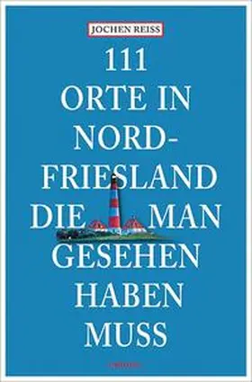 Reiss |  111 Orte in Nordfriesland, die man gesehen haben muss | Buch |  Sack Fachmedien