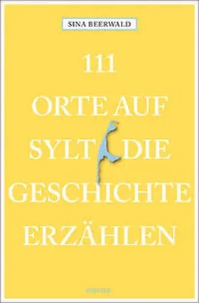 Beerwald |  111 Orte auf Sylt, die Geschichte erzählen | Buch |  Sack Fachmedien