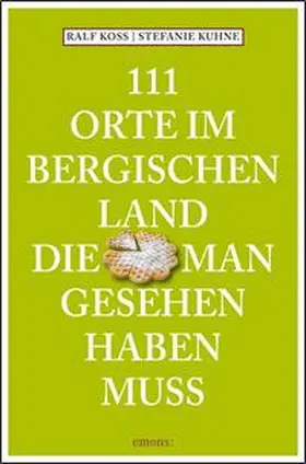 Koss / Kuhne |  111 Orte im Bergischen Land, die man gesehen haben muss | Buch |  Sack Fachmedien