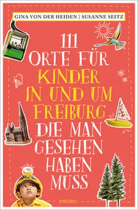von der Heiden / Seitz |  111 Orte für Kinder in und um Freiburg, die man gesehen haben muss | Buch |  Sack Fachmedien
