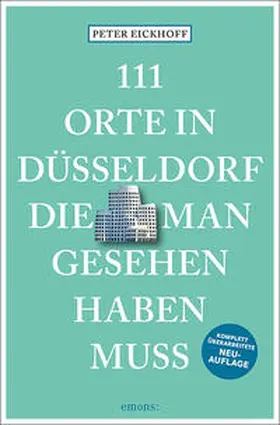 Eickhoff |  111 Orte in Düsseldorf, die man gesehen haben muss | Buch |  Sack Fachmedien