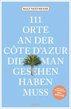Nestmeyer |  111 Orte an der Côte d'Azur, die man gesehen haben muss | Buch |  Sack Fachmedien
