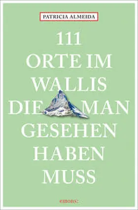 Almeida |  111 Orte im Wallis, die man gesehen haben muss | Buch |  Sack Fachmedien