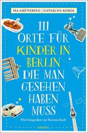 Grütering / Korol |  111 Orte für Kinder in Berlin, die man gesehen haben muss | Buch |  Sack Fachmedien