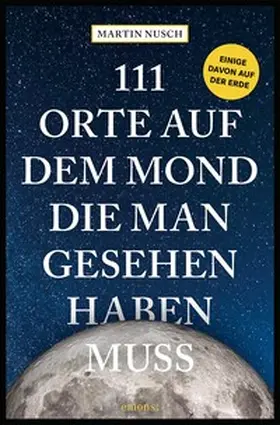 Nusch |  111 Orte auf dem Mond, die man gesehen haben muss | Buch |  Sack Fachmedien