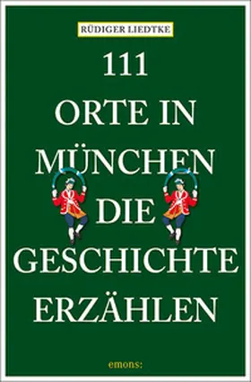 Liedtke | 111 Orte in München, die Geschichte erzählen | Buch | 978-3-7408-2862-2 | sack.de