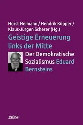 Heimann / Küpper / Scherer |  Geistige Erneuerung links der Mitte. Der Demokratische Sozialismus Eduard Bernsteins. | Buch |  Sack Fachmedien