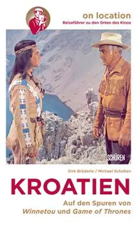Brüderle / Scholten |  Orte des Kinos - Auf den Spuren von Winnetou und Game of Thrones in Kroatien | Buch |  Sack Fachmedien