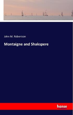 Robertson |  Montaigne and Shakspere | Buch |  Sack Fachmedien
