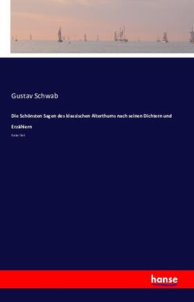 Schwab |  Die Schönsten Sagen des klassischen Alterthums nach seinen Dichtern und Erzählern | Buch |  Sack Fachmedien