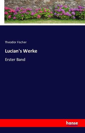 Fischer |  Lucian's Werke | Buch |  Sack Fachmedien