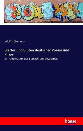 Stöber / A. |  Blätter und Blüten deutscher Poesie und Kunst | Buch |  Sack Fachmedien