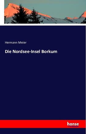 Meier |  Die Nordsee-Insel Borkum | Buch |  Sack Fachmedien