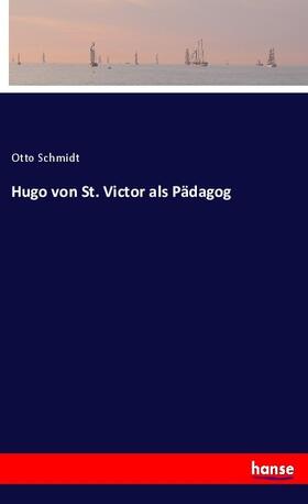 Schmidt |  Hugo von St. Victor als Pädagog | Buch |  Sack Fachmedien