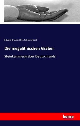 Krause / Schoetensack |  Die megalithischen Gräber | Buch |  Sack Fachmedien