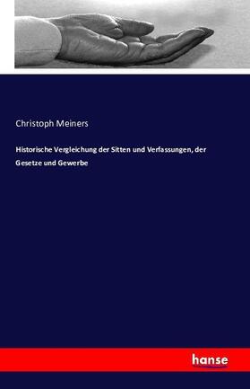 Meiners |  Historische Vergleichung der Sitten und Verfassungen, der Gesetze und Gewerbe | Buch |  Sack Fachmedien