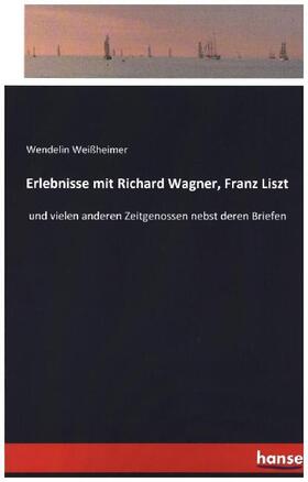 Weißheimer |  Erlebnisse mit Richard Wagner, Franz Liszt | Buch |  Sack Fachmedien