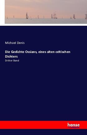 Denis |  Die Gedichte Ossians, eines alten celtischen Dichters | Buch |  Sack Fachmedien