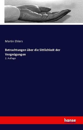 Ehlers |  Betrachtungen über die Sittlichkeit der Vergnügungen | Buch |  Sack Fachmedien