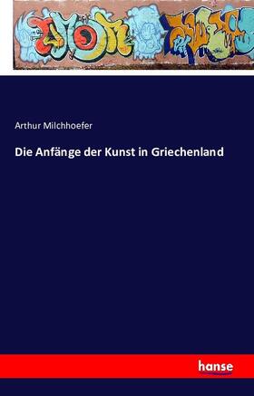 Milchhoefer |  Die Anfänge der Kunst in Griechenland | Buch |  Sack Fachmedien