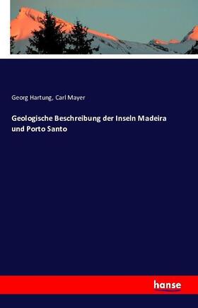 Hartung / Mayer |  Geologische Beschreibung der Inseln Madeira und Porto Santo | Buch |  Sack Fachmedien