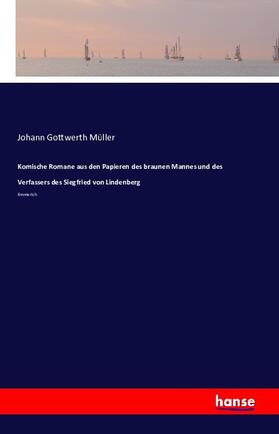 Müller |  Komische Romane aus den Papieren des braunen Mannes und des Verfassers des Siegfried von Lindenberg | Buch |  Sack Fachmedien