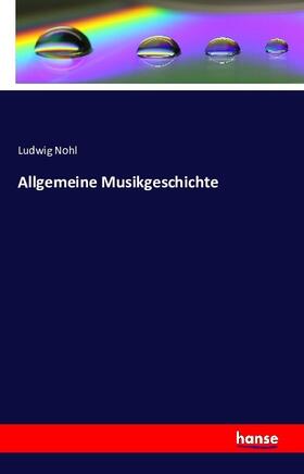 Nohl |  Allgemeine Musikgeschichte | Buch |  Sack Fachmedien