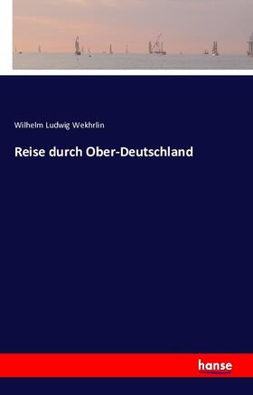 Wekhrlin |  Reise durch Ober-Deutschland | Buch |  Sack Fachmedien