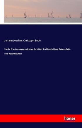 Bode |  Starke Erweise aus den eigenen Schriften des Hochheiligen Ordens Gold- und Rosenkreutzer | Buch |  Sack Fachmedien